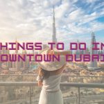 things to do in downtown Dubai