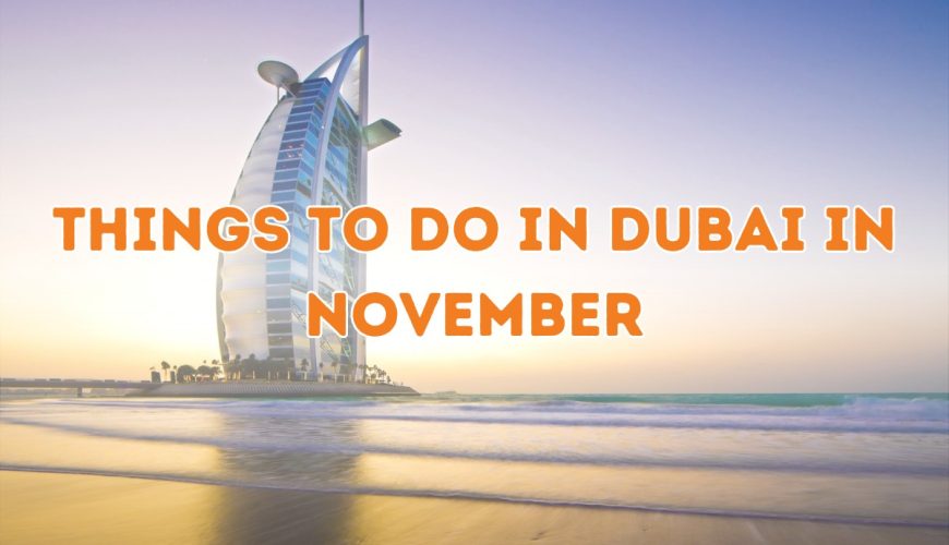 things to do in Dubai in november