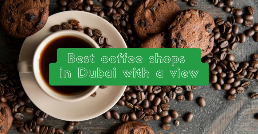 Best coffee shops in Dubai with a view