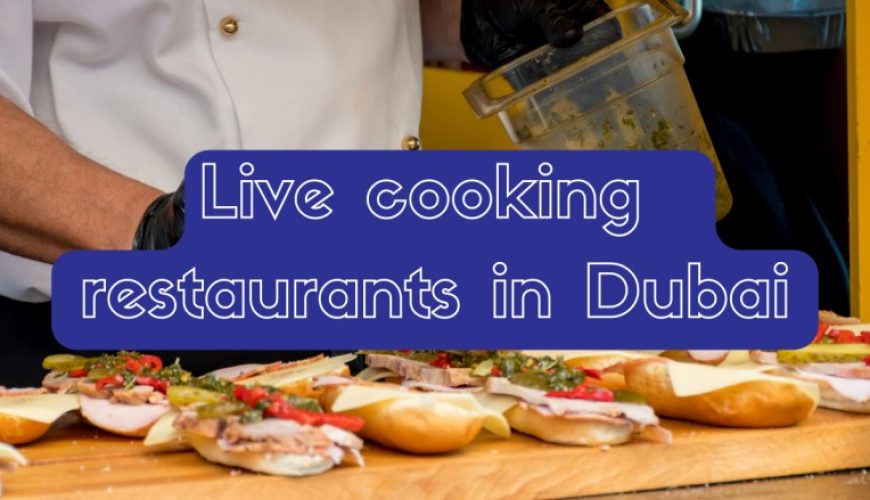 Live cooking restaurants in Dubai