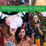 Birthday Ideas in Dubai