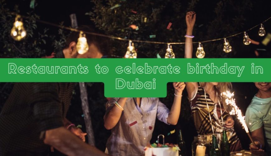 Restaurants to celebrate birthday in Dubai